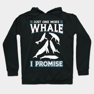 Just One More Whale I Promise - Whale Watching Hoodie